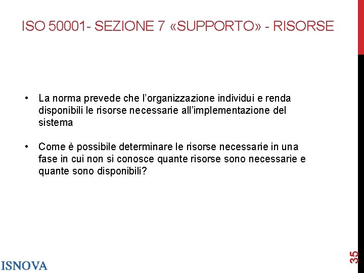 ISO 50001 - SEZIONE 7 «SUPPORTO» - RISORSE • La norma prevede che l’organizzazione