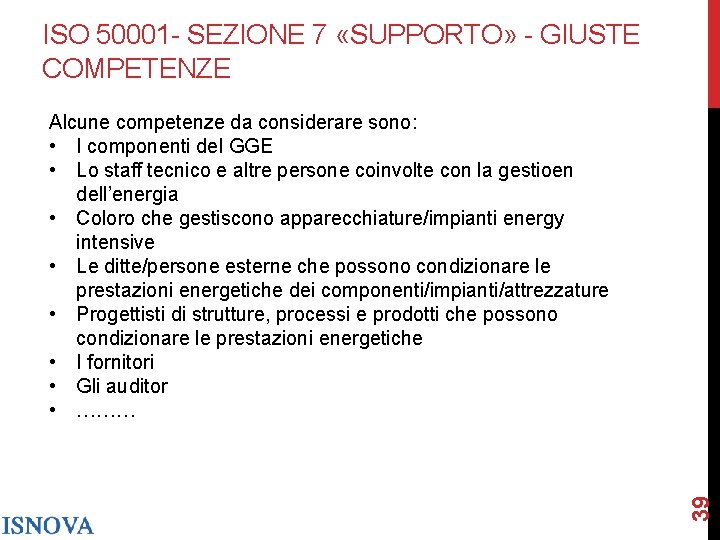 ISO 50001 - SEZIONE 7 «SUPPORTO» - GIUSTE COMPETENZE 39 Alcune competenze da considerare