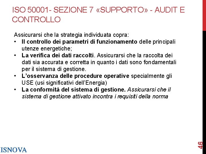 ISO 50001 - SEZIONE 7 «SUPPORTO» - AUDIT E CONTROLLO 46 Assicurarsi che la