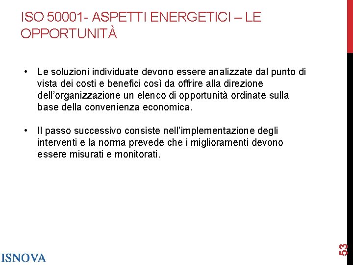 ISO 50001 - ASPETTI ENERGETICI – LE OPPORTUNITÀ • Le soluzioni individuate devono essere