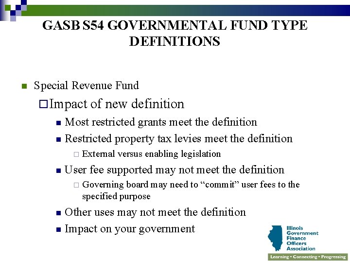 GASB S 54 GOVERNMENTAL FUND TYPE DEFINITIONS n Special Revenue Fund ¨ Impact of