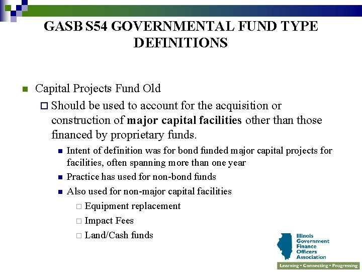 GASB S 54 GOVERNMENTAL FUND TYPE DEFINITIONS n Capital Projects Fund Old ¨ Should