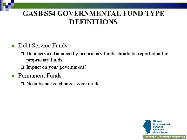 GASB S 54 GOVERNMENTAL FUND TYPE DEFINITIONS n Debt Service Funds Debt service financed