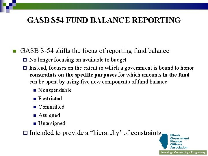 GASB S 54 FUND BALANCE REPORTING n GASB S-54 shifts the focus of reporting