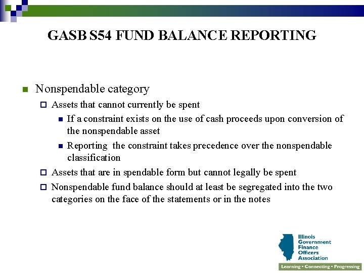 GASB S 54 FUND BALANCE REPORTING n Nonspendable category Assets that cannot currently be