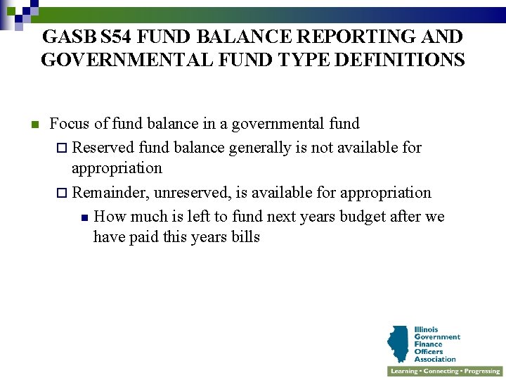 GASB S 54 FUND BALANCE REPORTING AND GOVERNMENTAL FUND TYPE DEFINITIONS n Focus of