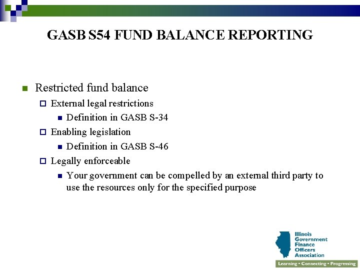 GASB S 54 FUND BALANCE REPORTING n Restricted fund balance External legal restrictions n