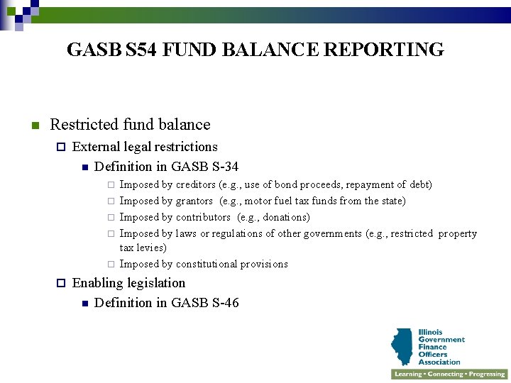 GASB S 54 FUND BALANCE REPORTING n Restricted fund balance ¨ External legal restrictions