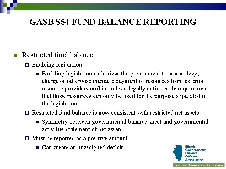 GASB S 54 FUND BALANCE REPORTING n Restricted fund balance Enabling legislation n Enabling