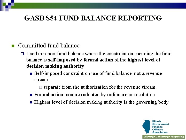GASB S 54 FUND BALANCE REPORTING n Committed fund balance ¨ Used to report