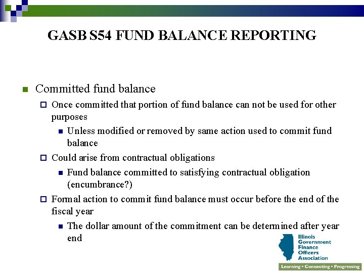 GASB S 54 FUND BALANCE REPORTING n Committed fund balance Once committed that portion