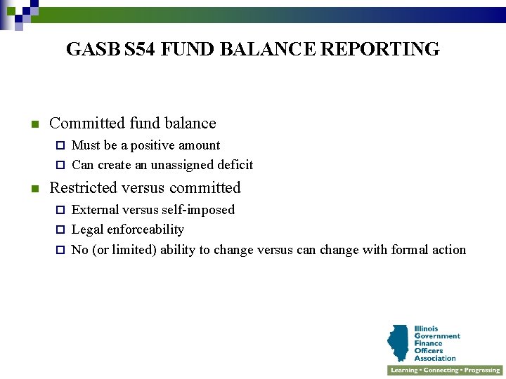 GASB S 54 FUND BALANCE REPORTING n Committed fund balance Must be a positive