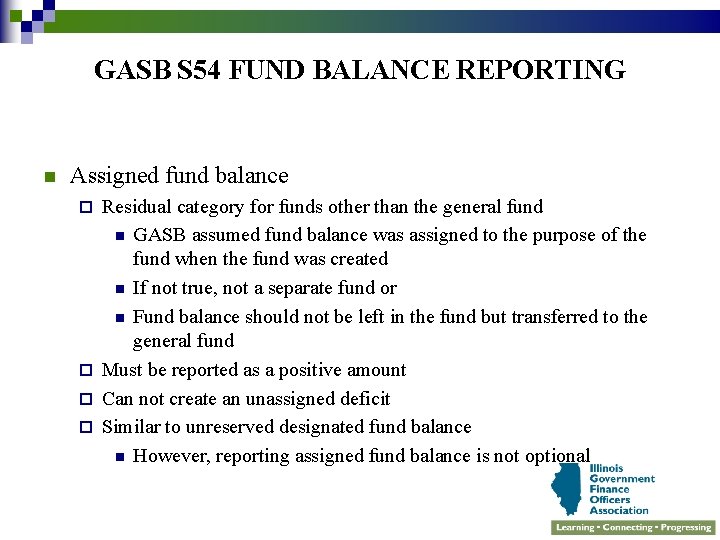 GASB S 54 FUND BALANCE REPORTING n Assigned fund balance Residual category for funds