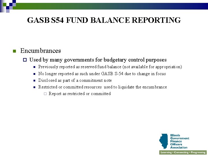 GASB S 54 FUND BALANCE REPORTING n Encumbrances ¨ Used by many governments for
