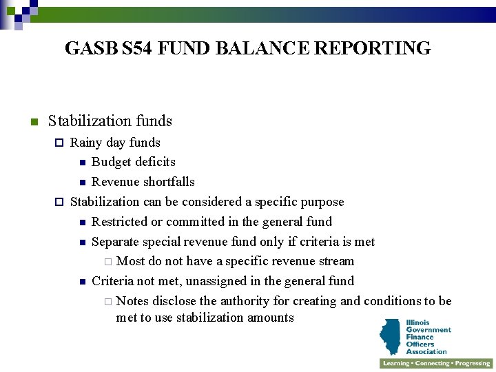 GASB S 54 FUND BALANCE REPORTING n Stabilization funds Rainy day funds n Budget