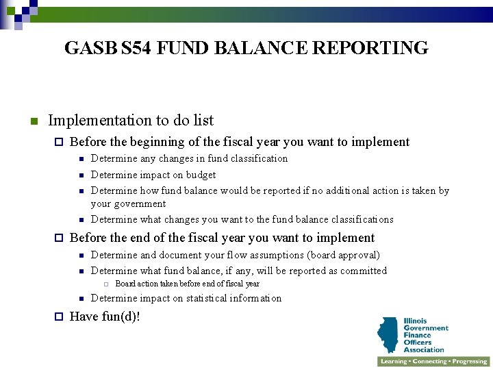 GASB S 54 FUND BALANCE REPORTING n Implementation to do list ¨ Before the