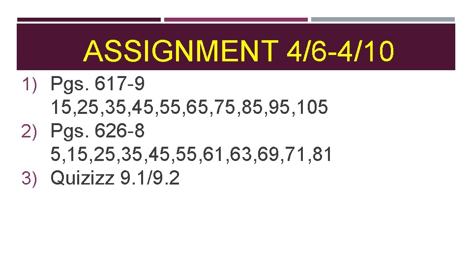 ASSIGNMENT 4/6 -4/10 1) Pgs. 617 -9 15, 25, 35, 45, 55, 65, 75,