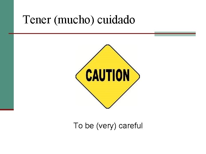 Tener (mucho) cuidado To be (very) careful 