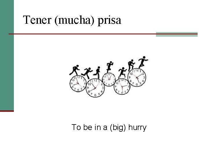 Tener (mucha) prisa To be in a (big) hurry 