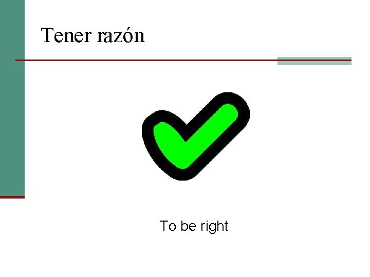 Tener razón To be right 