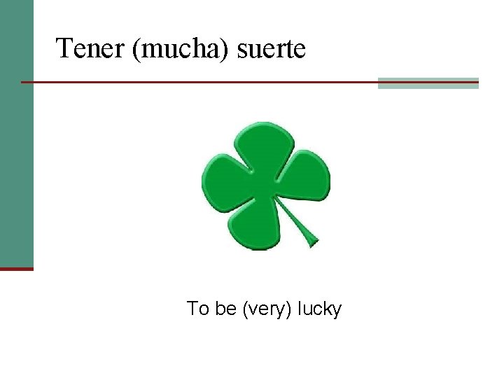 Tener (mucha) suerte To be (very) lucky 