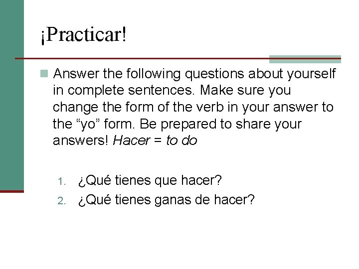 ¡Practicar! n Answer the following questions about yourself in complete sentences. Make sure you