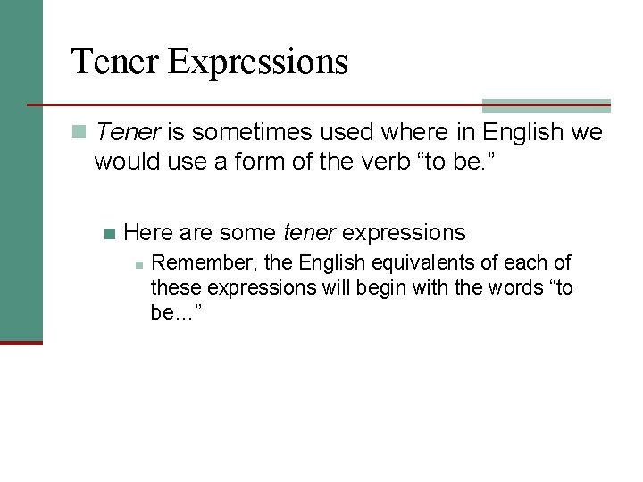 Tener Expressions n Tener is sometimes used where in English we would use a