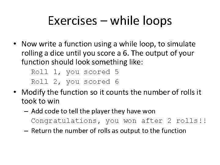 Exercises – while loops • Now write a function using a while loop, to