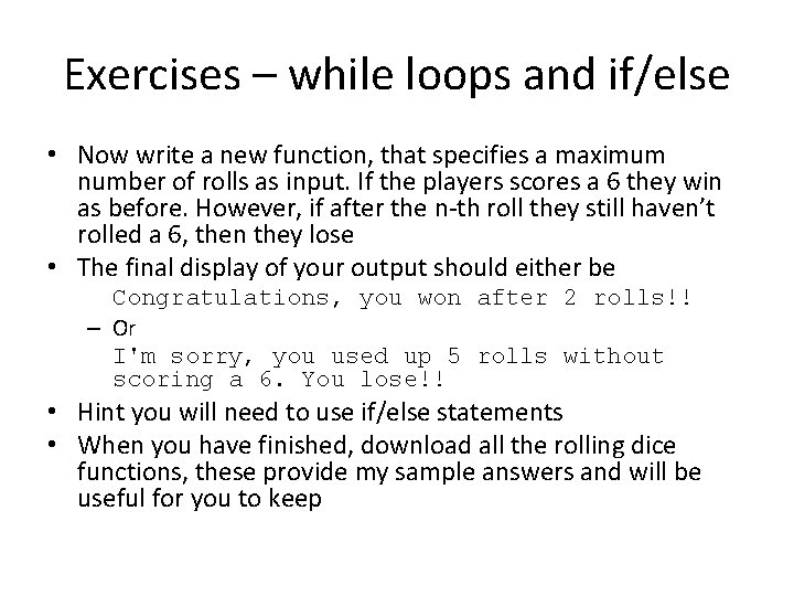Exercises – while loops and if/else • Now write a new function, that specifies