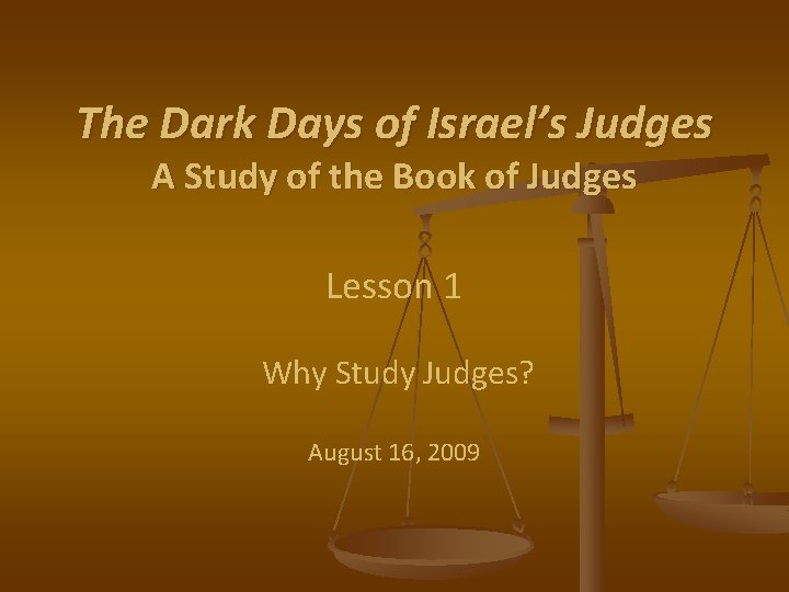 The Dark Days of Israel’s Judges A Study of the Book of Judges Lesson