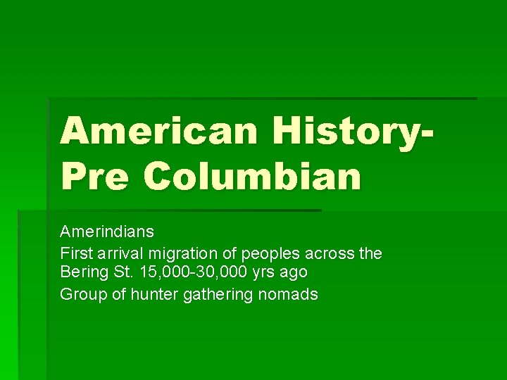 American History. Pre Columbian Amerindians First arrival migration of peoples across the Bering St.