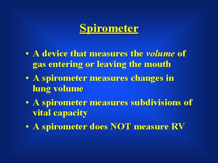 Spirometer • A device that measures the volume of gas entering or leaving the