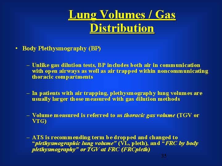 Lung Volumes / Gas Distribution • Body Plethysmography (BP) – Unlike gas dilution tests,