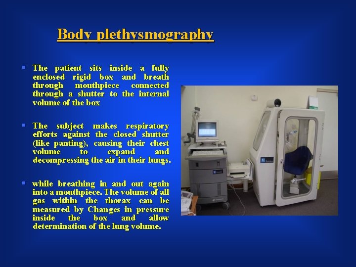 Body plethysmography § The patient sits inside a fully enclosed rigid box and breath