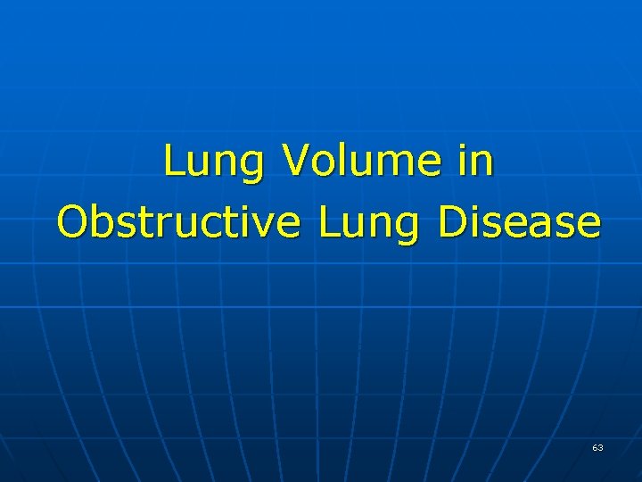 Lung Volume in Obstructive Lung Disease 63 