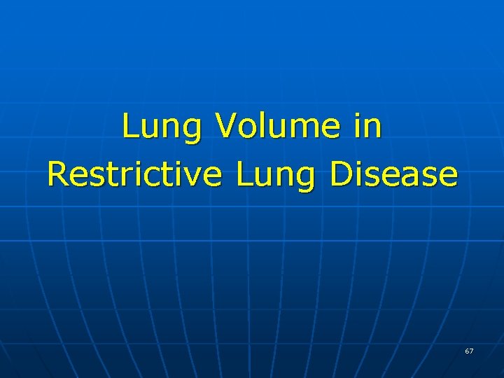 Lung Volume in Restrictive Lung Disease 67 