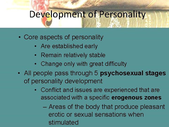 Development of Personality • Core aspects of personality • Are established early • Remain