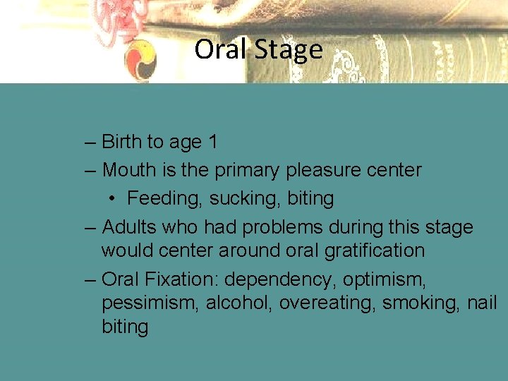 Oral Stage – Birth to age 1 – Mouth is the primary pleasure center