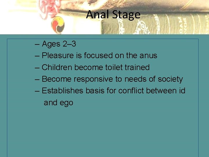 Anal Stage – Ages 2– 3 – Pleasure is focused on the anus –