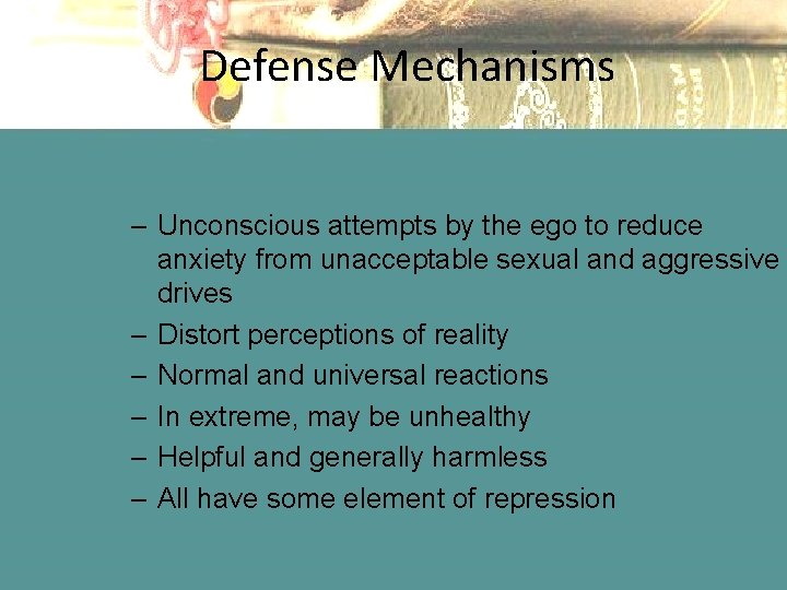 Defense Mechanisms – Unconscious attempts by the ego to reduce anxiety from unacceptable sexual