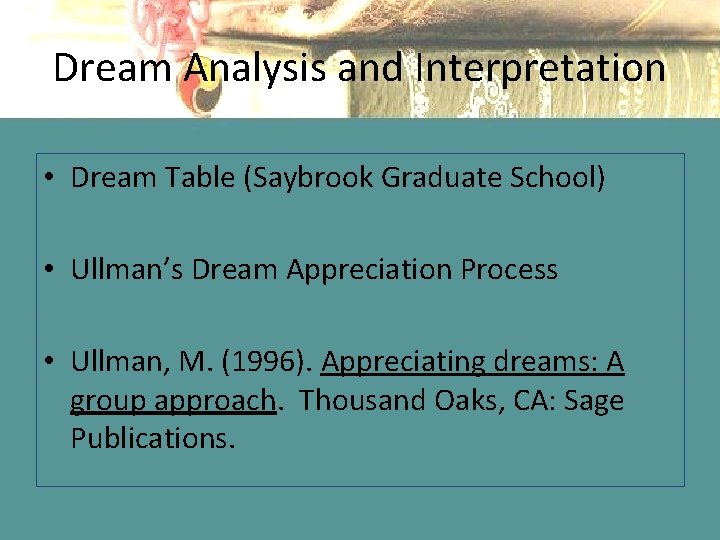 Dream Analysis and Interpretation • Dream Table (Saybrook Graduate School) • Ullman’s Dream Appreciation