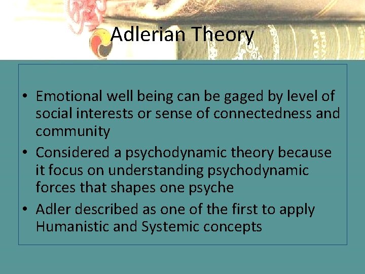 Adlerian Theory • Emotional well being can be gaged by level of social interests