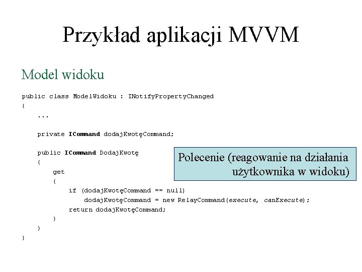 Przykład aplikacji MVVM Model widoku public class Model. Widoku : INotify. Property. Changed {.