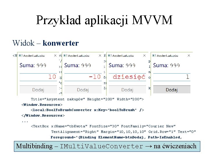 Przykład aplikacji MVVM Widok – konwerter <Window x: Class="Asystent. Zakupów. WPF. Main. Window" xmlns="http: