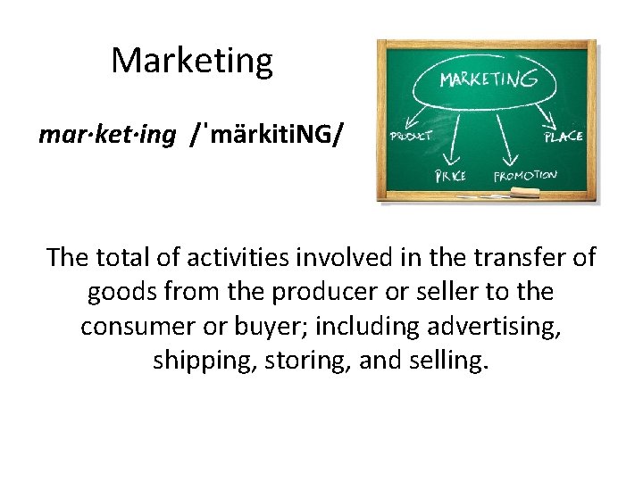 Marketing mar·ket·ing /ˈmärkiti. NG/ The total of activities involved in the transfer of goods