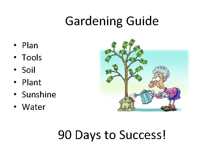 Gardening Guide • • • Plan Tools Soil Plant Sunshine Water 90 Days to