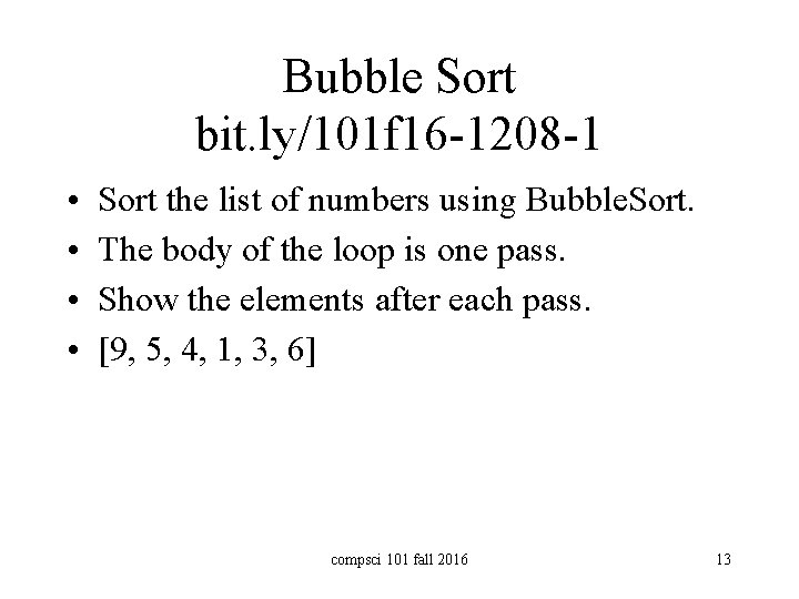 Bubble Sort bit. ly/101 f 16 -1208 -1 • • Sort the list of