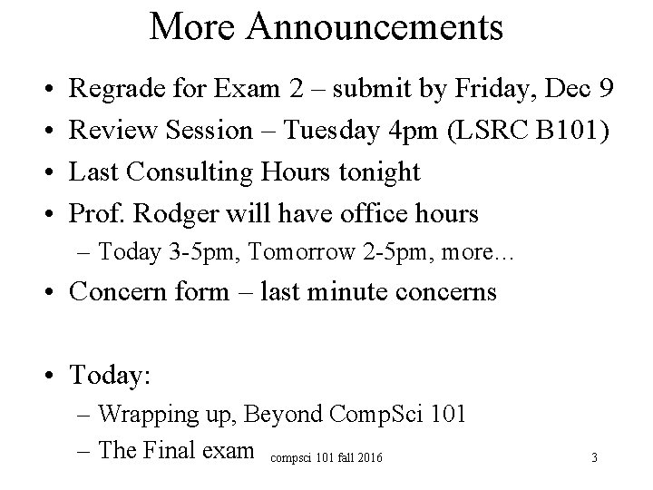 More Announcements • • Regrade for Exam 2 – submit by Friday, Dec 9