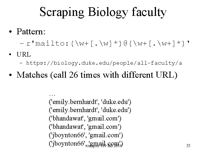 Scraping Biology faculty • Pattern: – r'mailto: (w+[. w]*)@(w+[. w+]*)' • URL – https: