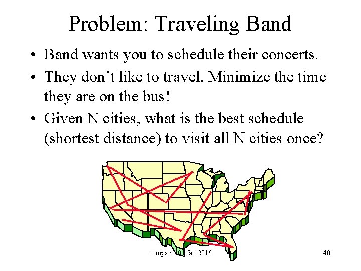Problem: Traveling Band • Band wants you to schedule their concerts. • They don’t